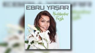 Ebru Yaşar  Haddinden Fazla [upl. by Ethelyn]