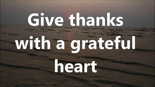 Give Thanks with a Grateful heart with Lyrics [upl. by Odlanor]