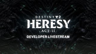 Destiny 2 Heresy Act II Developer Livestream [upl. by Nonac]