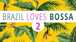 Brazil Loves Bossa 2  3 Hours Mix of All Time Greatest Hits in Bossa Nova [upl. by Maryn141]