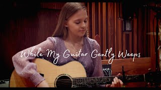 While My Guitar Gently Weeps  George Harrison Acoustic Cover by Emily Linge [upl. by Hattie]