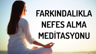 Farkındalıkla Nefes Alma Meditasyonu [upl. by Lepley]