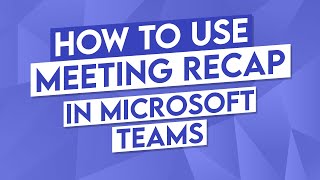 How to Use Microsoft Teams Meeting Recap [upl. by Morez106]