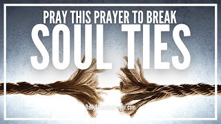 Prayer For Soul Ties  Prayer For Breaking Soul Ties Once and For All [upl. by Shaer]