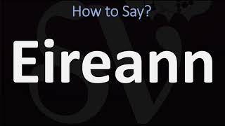 How to Pronounce Eireann CORRECTLY [upl. by Itsa]