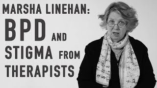 BPD amp Stigma from Therapists  MARSHA LINEHAN [upl. by Chilcote]