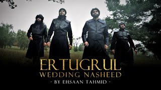 A loving Destiny  An Ertugrul Wedding Nasheed By Ehsaan Tahmidᴴᴰ Inc Eng Subs [upl. by Attenauq]