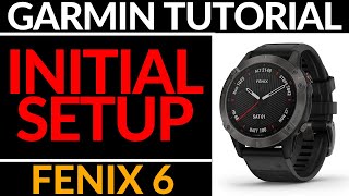 Initial Setup  Garmin Fenix 6 Tutorial  Getting Started [upl. by Keely427]