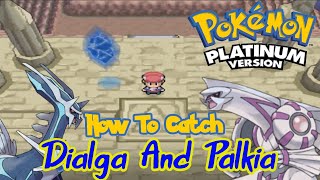 Pokemon Platinum  How To Catch Dialga And Palkia [upl. by Derraj]