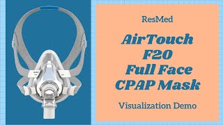 ResMed AirTouch F20 Full Face CPAP Mask Visualization Demo [upl. by Meekah867]