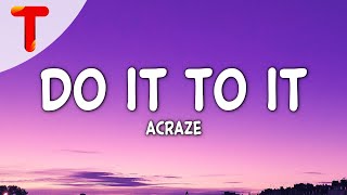 ACRAZE  Do It To It Lyrics TikTok Song [upl. by Ailuig]