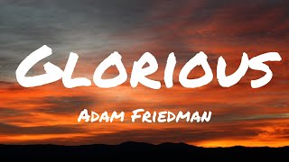 Adam Friedman  Glorious lyrics [upl. by Dlanigger]