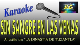 SIN SANGRE EN LAS VENAS Karaoke La Dinastia de Tuzantla [upl. by Ayat]