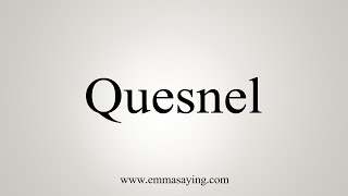 How To Say Quesnel [upl. by Ambrosia]