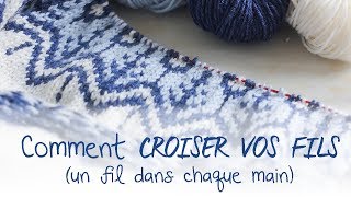 TRICOTER LE JACQUARD  Comment croiser vos fils  Un fil dans chaque main [upl. by Osrit]