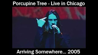 Porcupine Tree  Arriving Somewhere  Live in Chicago 2005  Full Concert [upl. by Bergh]