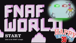 FNAF WORLD LEVELS  ALREADY  Happy Wheels 30 [upl. by Eiramaliehs363]