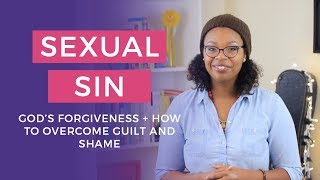 Sexual Sin  Gods Forgiveness  How to Overcome Guilt and Shame [upl. by Ogg]