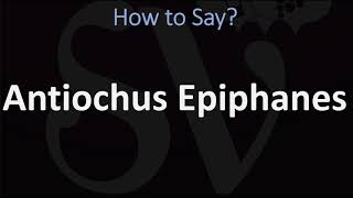 How to Pronounce Antiochus Epiphanes CORRECTLY [upl. by Stevena]