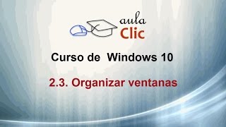 Curso de Windows 10 23 Organizar ventanas [upl. by Ahseet]