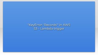 quotKeyError Recordsquot in AWS S3  Lambda trigger [upl. by Assened]