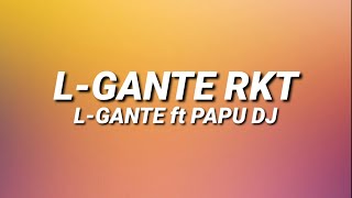 LGANTE RKT  LGANTE FT PAPU DJ 🍑 LetraLyrics [upl. by Neirol]