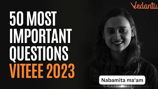 Top 50 Most Important Questions  VITEEE 2023  Nabamita Maam  Vedantu [upl. by Emelina]