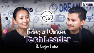 Being a Women Tech Leader  Dorjee Lama  Be Nerd Podcast  Ep10 [upl. by Laumas]