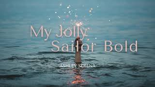 Ashley Serena  My Jolly Sailor Bold Lyrics [upl. by Leuas]