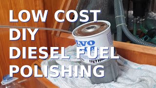 LOW COST DIY Diesel Fuel Polishing Part 1  Ep 13 Sailing With Thankfulness [upl. by Ynnij]