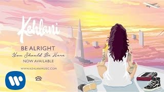 Kehlani  Be Alright Official Audio [upl. by Stickney]