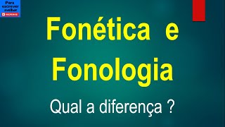 Diferença entre FONÉTICA e FONOLOGIA [upl. by Gill598]