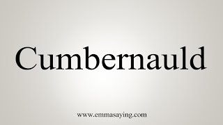 How To Say Cumbernauld [upl. by Sy]