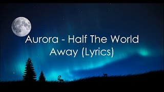 Aurora  Half the world away lyrics [upl. by Liman]