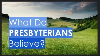 What Do Presbyterians Believe [upl. by Shulock]