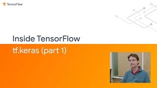 Inside TensorFlow tfKeras Part 1 [upl. by Sucramat]