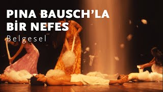 Pina Bauschla Bir Nefes  A Breath With Pina Bausch [upl. by Tevis]