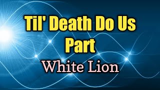 Till Death Do Us Part  White Lion Lyrics Video [upl. by Hennie]