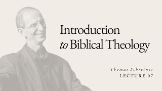 Introduction to Biblical Theology  Dr Thomas Schreiner  Lecture 07 [upl. by Aiden]