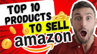 Top 10 Products To Sell On Amazon  AMAZON Sellers [upl. by Carman946]