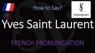 How to Pronounce Yves Saint Laurent CORRECTLY [upl. by Catlee]