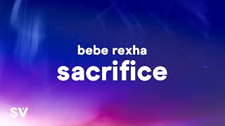 Bebe Rexha  Sacrifice Lyrics [upl. by Kazim]