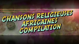 Meilleures Chansons et Louanges Religieuses Africaines [upl. by Richart]