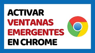 Cómo Activar Ventanas Emergentes en Google Chrome [upl. by Idnaj216]