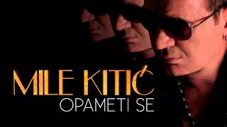 Mile Kitic  Opameti se  Audio 2013 [upl. by Goodwin]