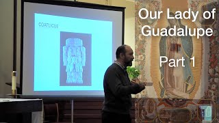 Introduction to Our Lady of Guadalupe Part One [upl. by Radloff]