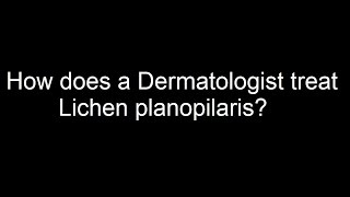 How does a Dermatologist treat Lichen planopilaris [upl. by Nosyla859]