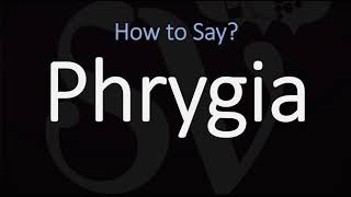 How to Pronounce Phrygia CORRECTLY [upl. by Nilyac]