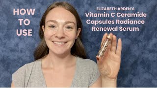 HOW TO USE Elizabeth Ardens Vitamin C Ceramide Capsules Radiance Renewal Serum [upl. by Coulombe]