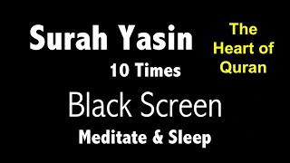 Surah Yasin Black Screen 10 Times for Mindfulness amp Sleep  سورۃ یس  The heart of Quran [upl. by Yong]